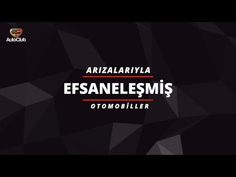 Arızalarıyla Efsaneleşmiş Otomobiller | AutoClub