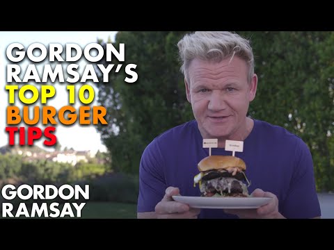 Gordon Ramsay's Top 10 Burger Tips
