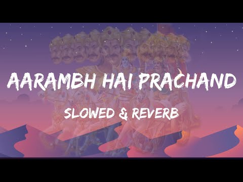 Aarambh hai Prachand (Slowed & Reverb)