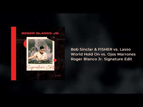 Bob Sinclar & FISHER vs. Lasso - World Hold On vs. Ojos Marrones (Roger Blanco Jr Signature Edit)