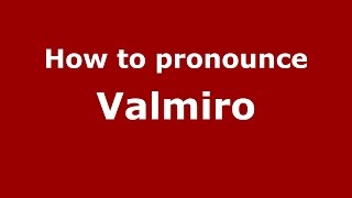 How to pronounce Valmiro