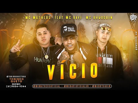 MC MATHEUS  E MC DHYOGUIN  FEAT MC DAVI - VÍCIO