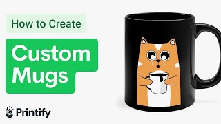 How to Create Custom Mugs to Sell on Etsy with Printify