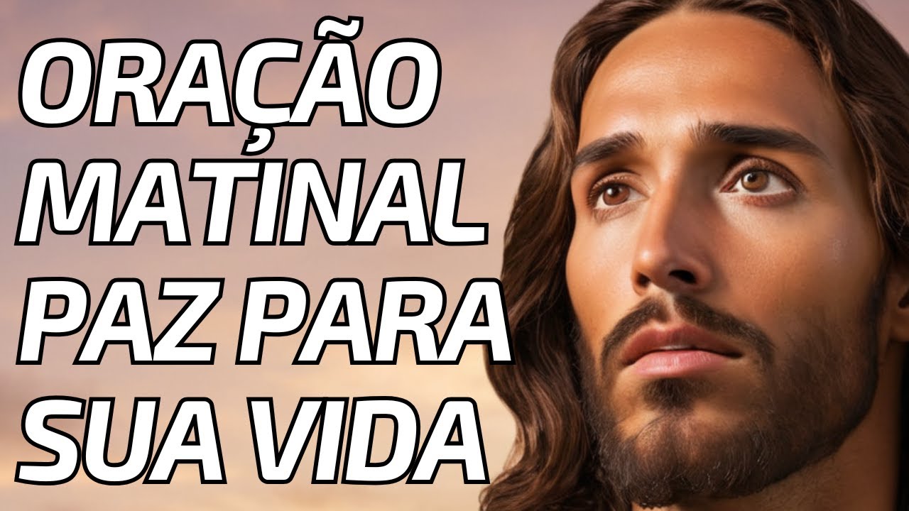 ORAÇÃO PODEROSA DA MANHÃ Para Que a Paz de Deus Ilumine e Abençoe Sua Jornada