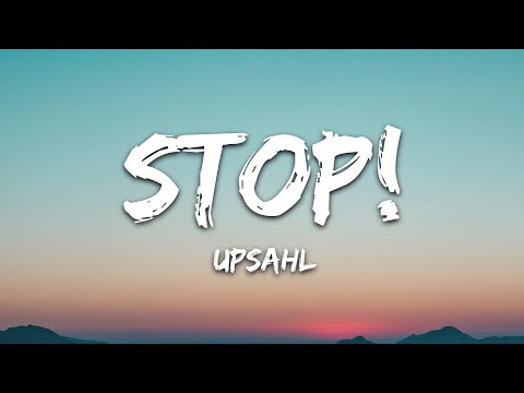 UPSAHL - STOP! (Lyrics)