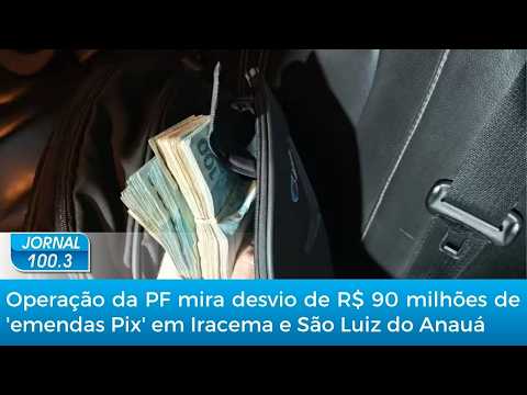 Operação da PF mira desvio de R$ 90 milhões de 'emendas Pix' em Iracema e São Luiz do Anauá