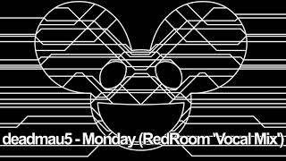 deadmau5 - Monday (Vocal Mix) [RedRoom Mashup]