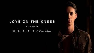Kane Adams - Love On The Knees (Official Audio)