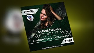 Sophie Francis - Without You (DJ Grushevski &amp; Misha Zam Bootleg)