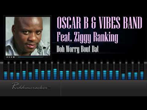 Oscar B & Vibes Band Feat. Ziggy Ranking - Doh Worry Bout Dat [Soca 2016] [HD]