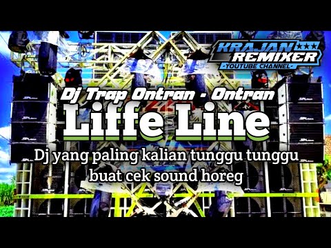 DJ LIFFE LINE TRAP ONTRAN ONTRAN COCOK BUAT CEK SOUND TERBARU