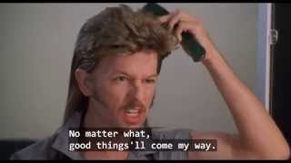 Joe Dirt, Keeping a positive additude