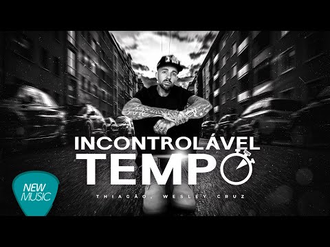 Thiagão Canal Oficial - Thiagão, Wesley Cruz - Incontrolável Tempo [Clipe Oficial]
