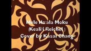 Mele Ho'ala Moku (Keali'i Reichel) Covered by Kasai Chang