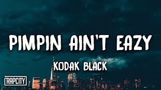 Kodak Black - Pimpin Ain&#39;t Eazy (Lyrics)