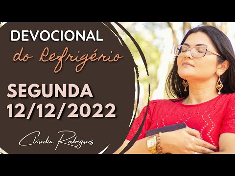 12/12/2022 - Devocional do Refrigério - Reflexão e oração de hoje - Cláudia Rodrigues