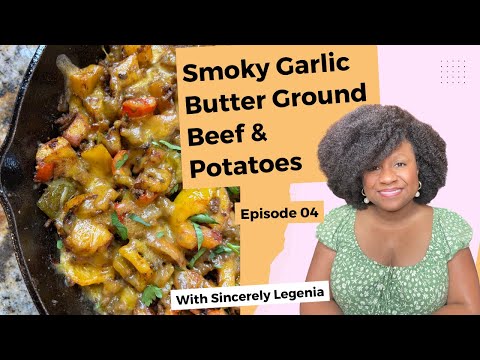One Pan Smoky Garlic Butter Ground Beef & Potatoes: Episode 4