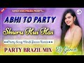 Abhi To Party Shuru Hui Hai Dj Remix | Hyper Brazil Mix | Hindi Full Dance Song | Dj Ganesh Phulera