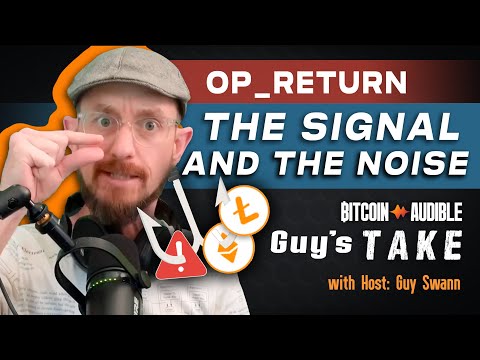 Guy's Take_099 - OP_RETURN The Signal and the Noise