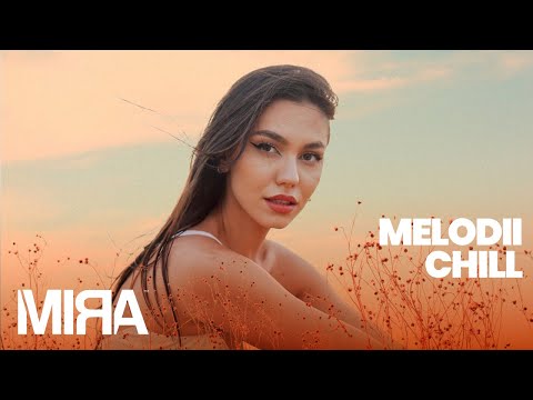 MIRA Colaj Melodii Chill 🍃 Piese Pop Relaxare 2023 (Mix Muzica Restaurant, Dimineata etc.)