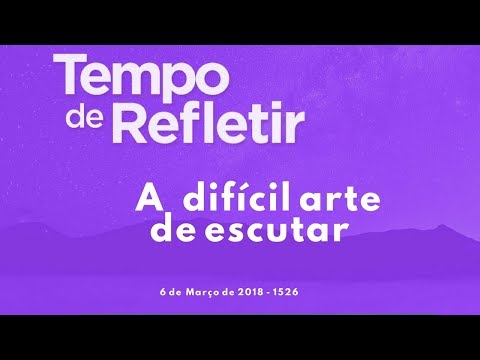 Tempo de Refletir 1526 - A difícil arte de escutar