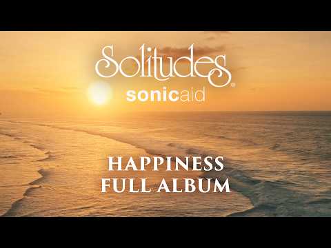 1 hour of Relaxing Music: SonicAid Solitudes - Happiness (Full Album)
