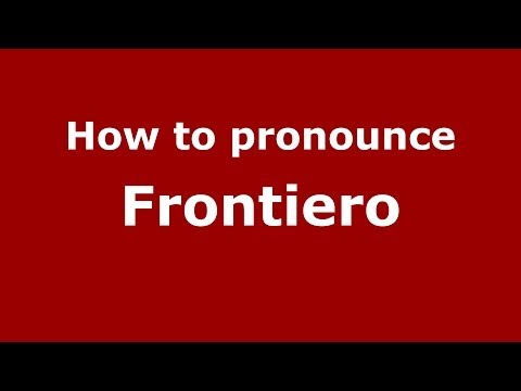How to pronounce Frontiero (Italian/Italy) - PronounceNames.com