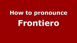 How to pronounce Frontiero