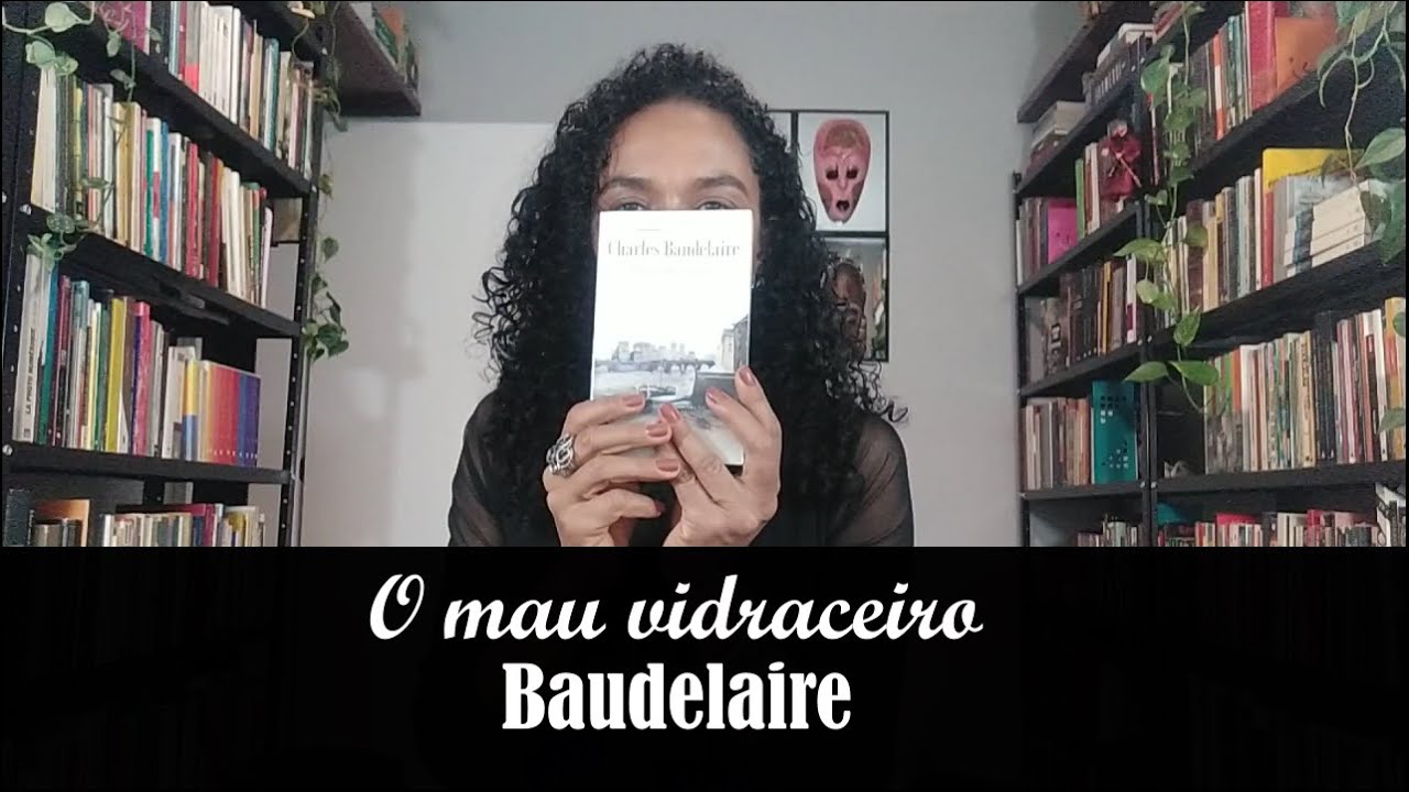 O mau vidraceiro (Baudelaire) | Carmem Lucia