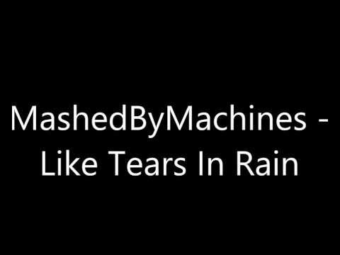 MashedByMachines - Like Tears In Rain