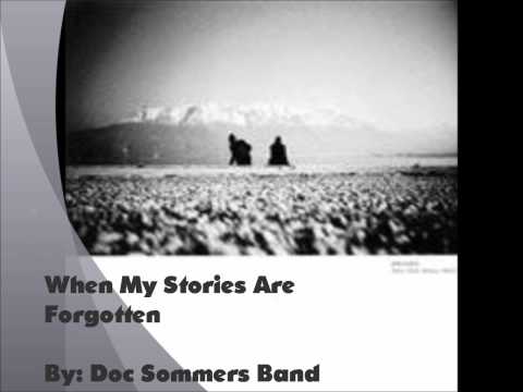 When My Stories Are Forgotten, By: Doc Sommers Band