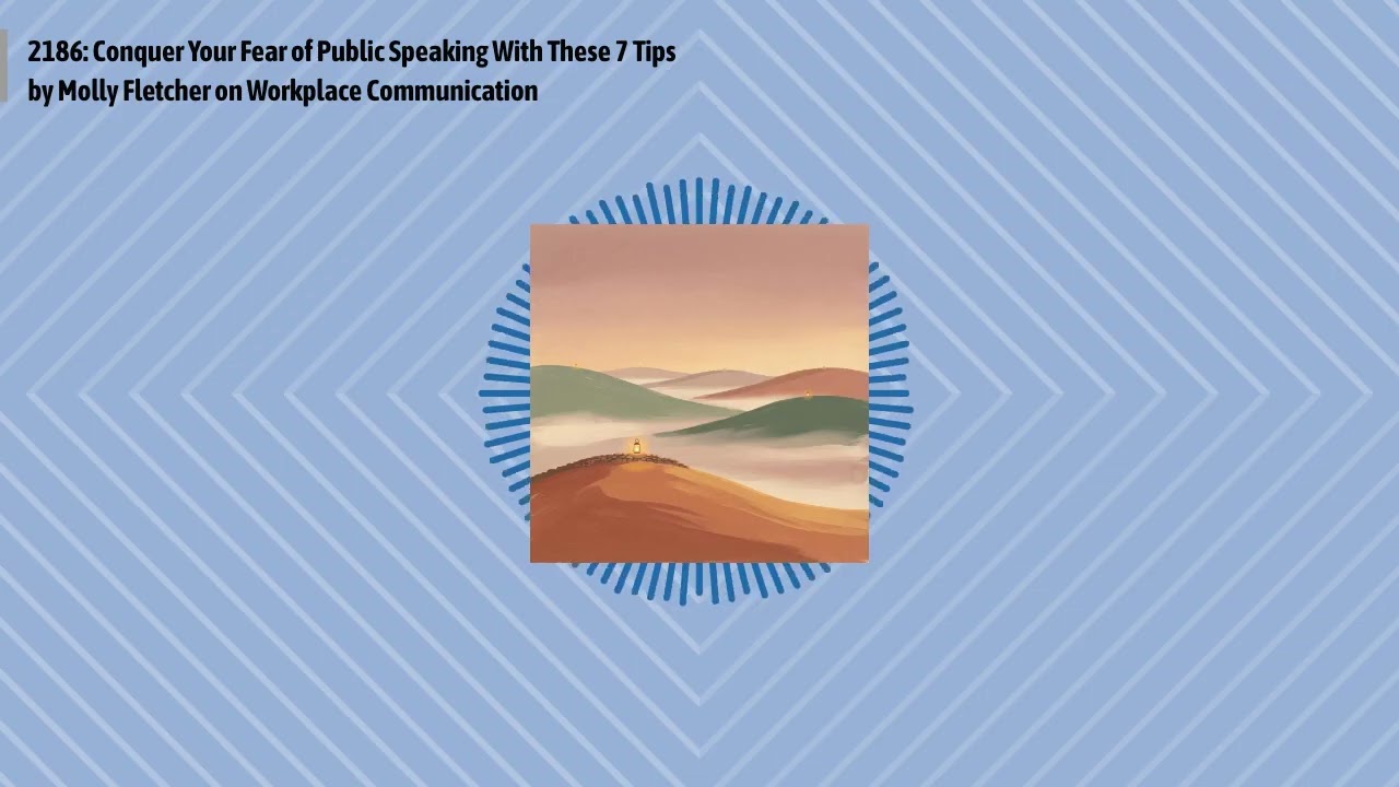 2186: Conquer Your Fear of Public Speaking With These 7 Tips by Molly Fletcher on Workplace...