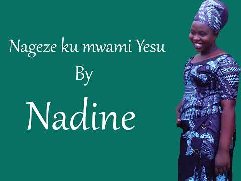 NAGEZE KU MWAMI YESU+NINDE WASA NAWE BY NADINE FT THEOPHILE &DAMAS