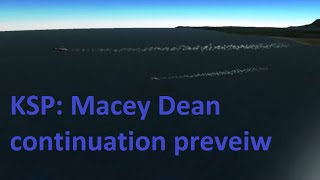 preview picture of video 'KSP: Continuation of Macey Dean's Series Preview'