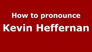 How to pronounce Kevin Heffernan