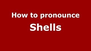 How to pronounce Shells