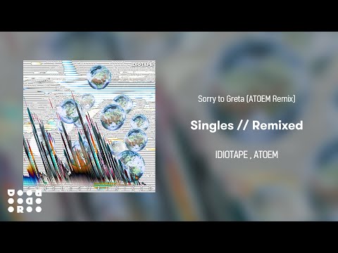 [Official Audio] IDIOTAPE - Sorry to Greta (ATOEM Remix)