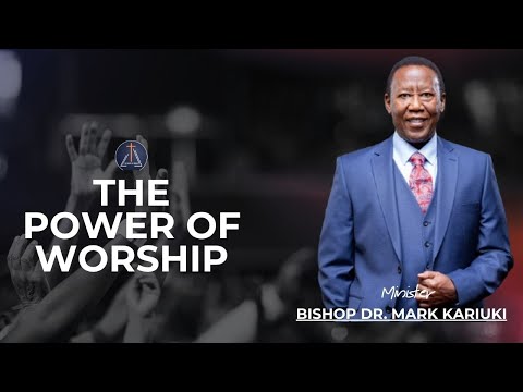 Bishop Dr. Mark Kariuki - The Power of Worship - Sun 16th Nov 2025