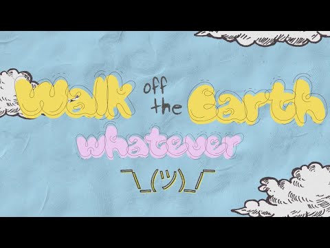 whatever - Walk off the Earth (Official Lyric Video)