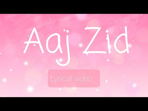 Aaj Zid lyrics