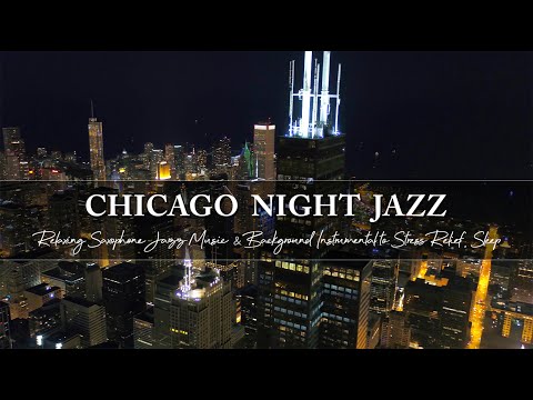 Chicago Night Jazz to Stress Relief, Sleep ~ Relaxing Saxophone Jazz Music & Background Instrumental