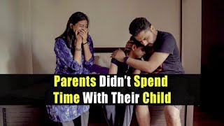 Parents Didn’t Spend Time With Their Child