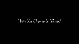 We&#39;re The Chipmunks [DeeTown Remix] (Normal Speed/Real Voices)