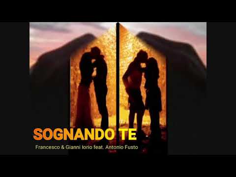 SOGNANDO TE Francesco e Gianni Iorio feat. Antonio Fusto