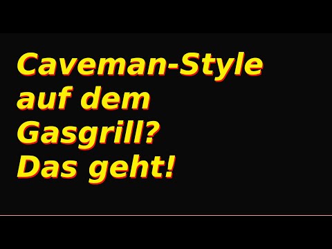 Caveman Style auf dem Gasgrill - So geht Paleo Diät für Männer