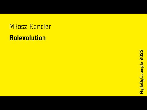 AgileByExample 2022: Miłosz Kancler - Rolevolution