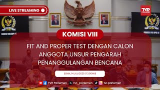 KOMISI VIII DPR RI FIT AND PROPER TEST DENGAN CALON ANGGOTA UNSUR PENGARAH PENANGGULANGAN BENCANA