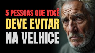 5 Pessoas que Você deve Evitar na Velhice