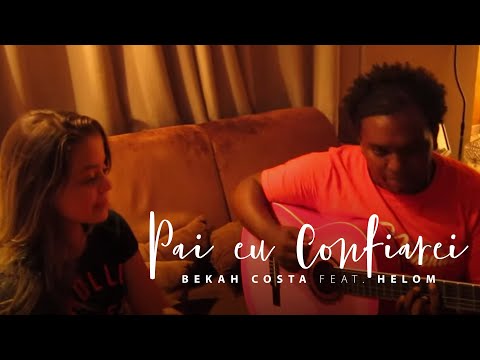 Bekah Costa e Helom - Pai eu Confiarei