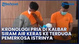 Kronologi Suami di Kalbar Siram Air Keras ke Terduga Pemerkosa Istri, Pelaku Ikut Terbakar
